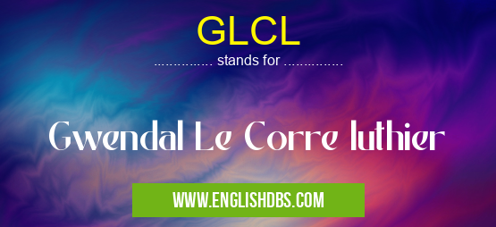 GLCL means Gwendal Le Corre luthier GLCL