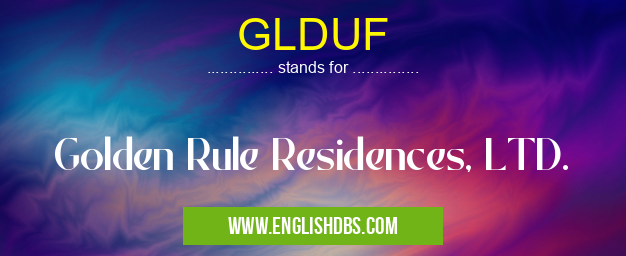 GLDUF means Golden Rule Residences, LTD. GLDUF