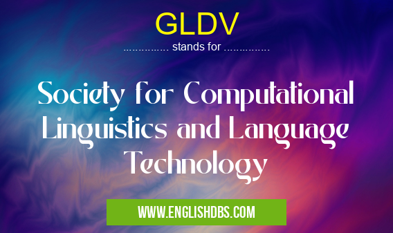 GLDV means Society for Computational Linguistics and Language Technology GLDV