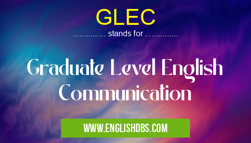 GLEC means Graduate Level English Communication GLEC