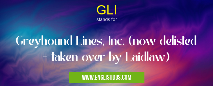 GLI means Greyhound Lines, Inc. (now delisted - taken over by Laidlaw) GLI