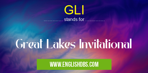 GLI means Great Lakes Invitational GLI