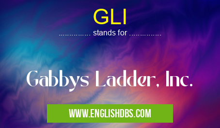 GLI means Gabbys Ladder, Inc. GLI