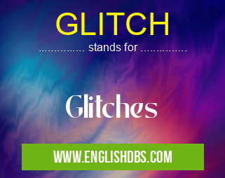 GLITCH means Glitches GLITCH