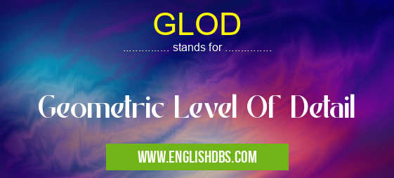 GLOD means Geometric Level Of Detail GLOD