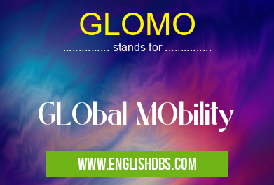GLOMO means GLObal MObility GLOMO