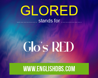 GLORED means Glo's RED GLORED