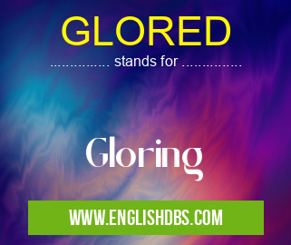 GLORED means Gloring GLORED