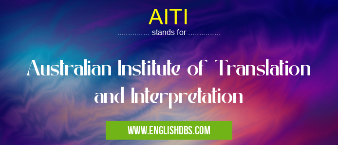 AITI means Australian Institute of Translation and Interpretation AITI
