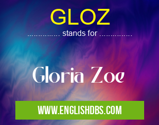 GLOZ means Gloria Zoe GLOZ
