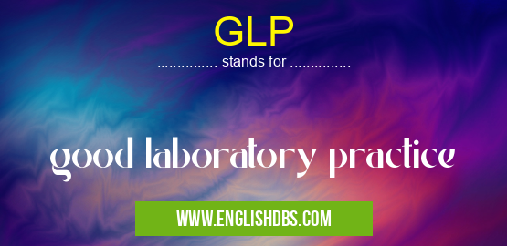 GLP means good laboratory practice GLP