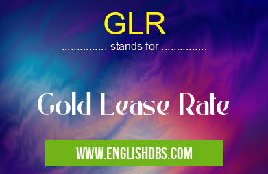 GLR means Gold Lease Rate GLR