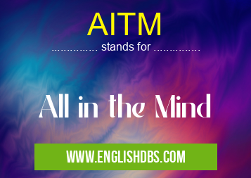 AITM means All in the Mind AITM