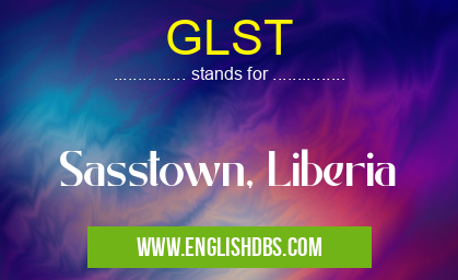 GLST means Sasstown, Liberia GLST