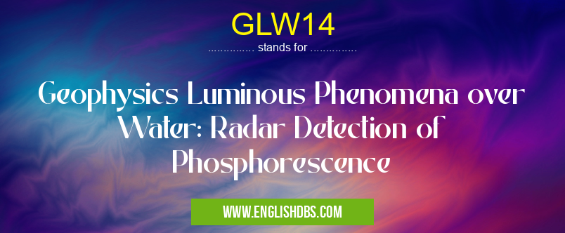 GLW14 means Geophysics Luminous Phenomena over Water: Radar Detection of Phosphorescence GLW14