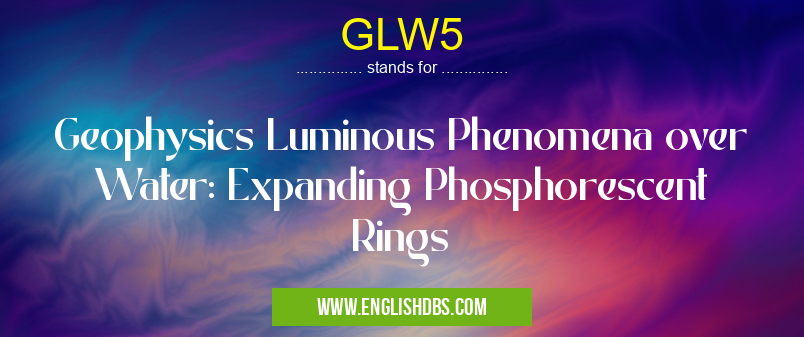 GLW5 means Geophysics Luminous Phenomena over Water: Expanding Phosphorescent Rings GLW5