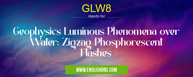 GLW8 means Geophysics Luminous Phenomena over Water: Zigzag Phosphorescent Flashes GLW8