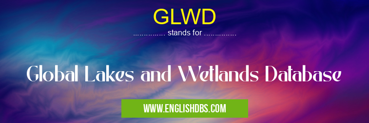 GLWD means Global Lakes and Wetlands Database GLWD