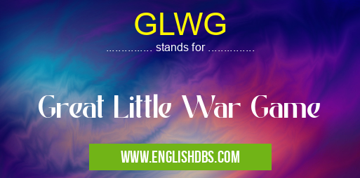 GLWG means Great Little War Game GLWG