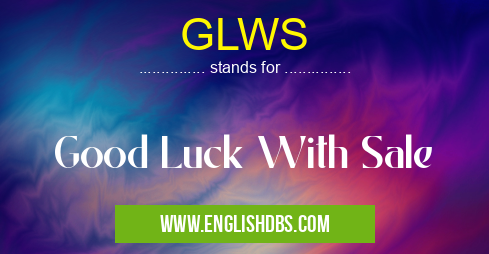 GLWS means Good Luck With Sale GLWS