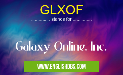 GLXOF means Galaxy Online, Inc. GLXOF