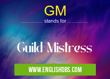 GM means Guild Mistress GM