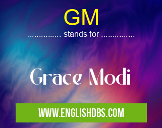 GM means Grace Modi GM