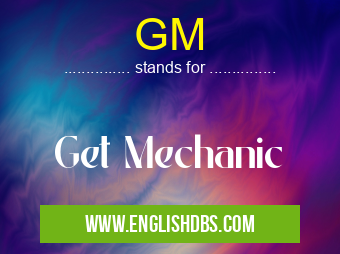 GM means Get Mechanic GM