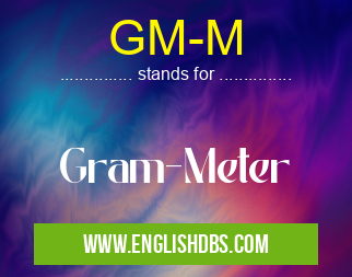 GM-M means Gram-Meter GM-M