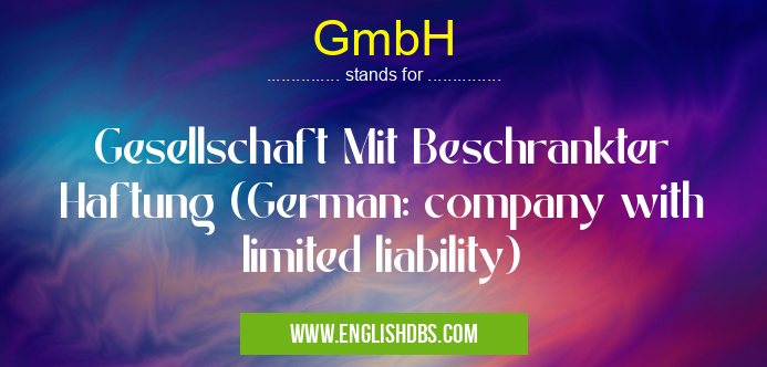 GmbH means Gesellschaft Mit Beschrankter Haftung (German: company with limited liability) GmbH