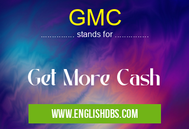 GMC means Get More Cash GMC