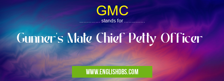 GMC means Gunner's Mate Chief Petty Officer GMC