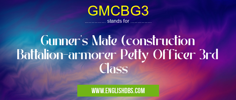 GMCBG3 means Gunner's Mate (construction Battalion-armorer Petty Officer 3rd Class GMCBG3