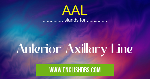 AAL means Anterior Axillary Line AAL
