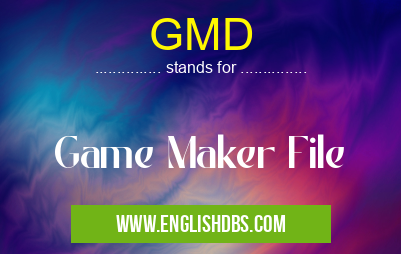 GMD means Game Maker File GMD