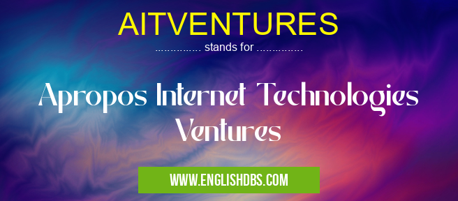 AITVENTURES means Apropos Internet Technologies Ventures AITVENTURES