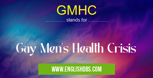 GMHC means Gay Men's Health Crisis GMHC