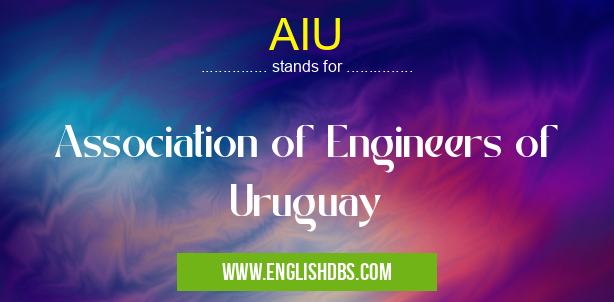 AIU means Association of Engineers of Uruguay AIU