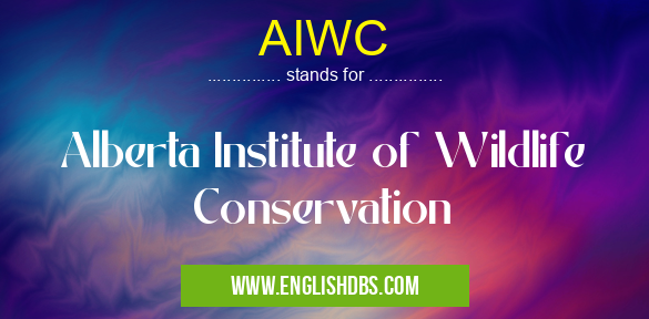 AIWC means Alberta Institute of Wildlife Conservation AIWC
