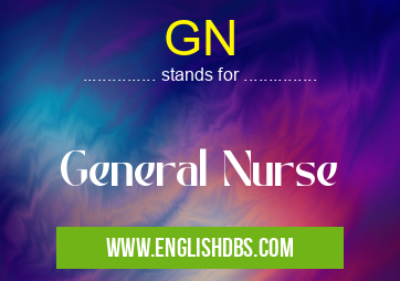 GN means General Nurse GN
