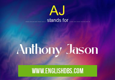 AJ means Anthony Jason AJ