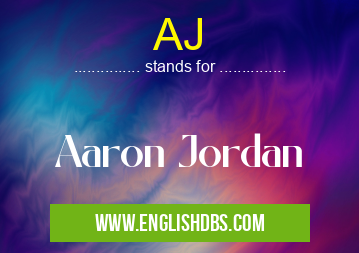 AJ means Aaron Jordan AJ
