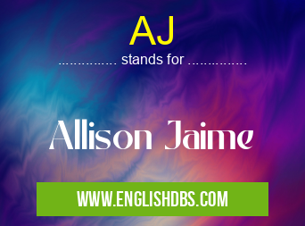 AJ means Allison Jaime AJ
