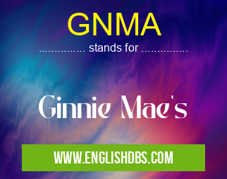 GNMA means Ginnie Mae's GNMA