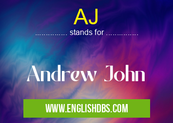 AJ means Andrew John AJ