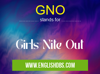 GNO means Girls Nite Out GNO