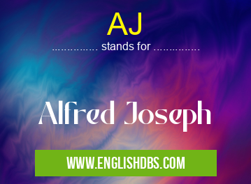 AJ means Alfred Joseph AJ
