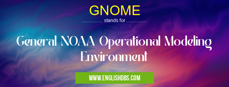 GNOME means General NOAA Operational Modeling Environment GNOME