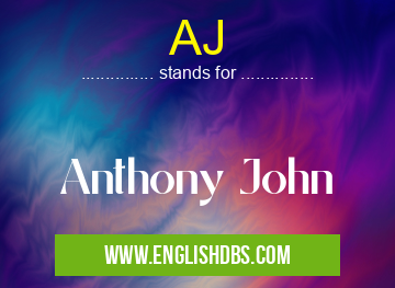 AJ means Anthony John AJ