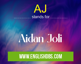 AJ means Aidan Joli AJ